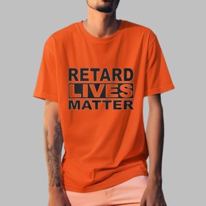 Trevv Retard Lives Matter Shirt 0 0 z