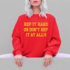 Rep It Hard Or Dont Rep It At All Shirt 5 4