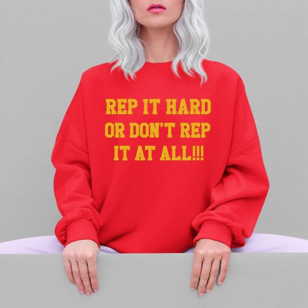 Rep It Hard Or Dont Rep It At All Shirt 5 4