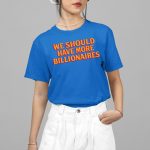 Sheel Mohnot We Should Have More Billionaires Shirt