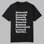 Spiarmf Scrumf Smeef Slurmp Spuunt Buttlet Spoompls Shirt