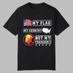 Taylor My Flag My Country Not My President Shirt