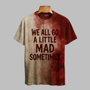 2025 Halloween We All Go A Little Mad Sometimes Blood Printed T-shirt