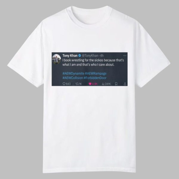 Tony Khan I Book Wrestling For The Sickos Shirt 0 0