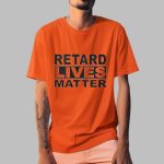 Trevv Retard Lives Matter Shirt