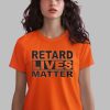 Trevv Retard Lives Matter Shirt 0 1 x