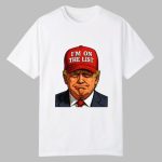 Trump I'm On The List Epstein Sarcastic Political Shirt