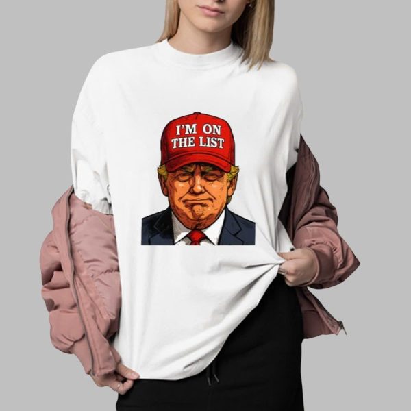Trump I'm On The List Epstein Sarcastic Political Shirt
