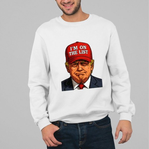Trump Im On The List Epstein Sarcastic Political Shirt 1 1