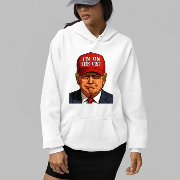 Trump Im On The List Epstein Sarcastic Political Shirt 2 4