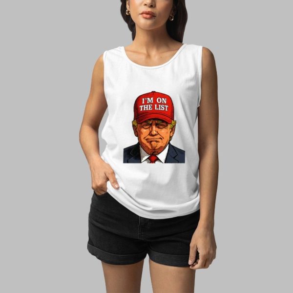 Trump Im On The List Epstein Sarcastic Political Shirt 3 1