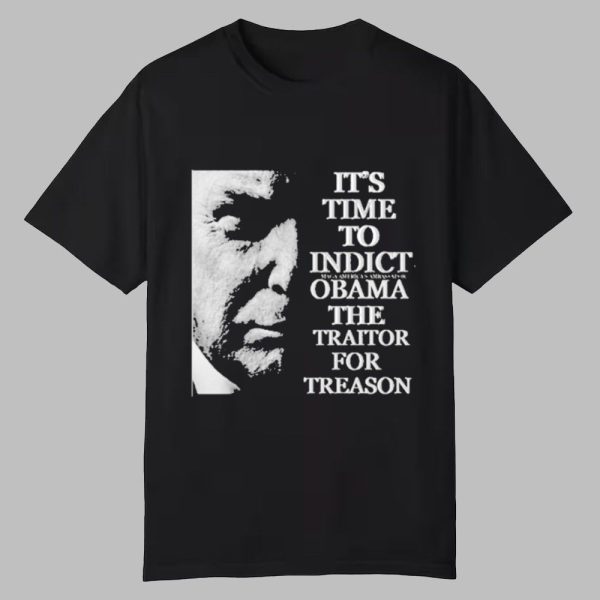 Trump It's Time To Indict Obama The Traitor For Treason Shirt
