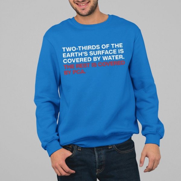 Two Thirds Of The Earth's Surface Is Covered By Water The Rest Is Covered By PCA Shirt 4 17