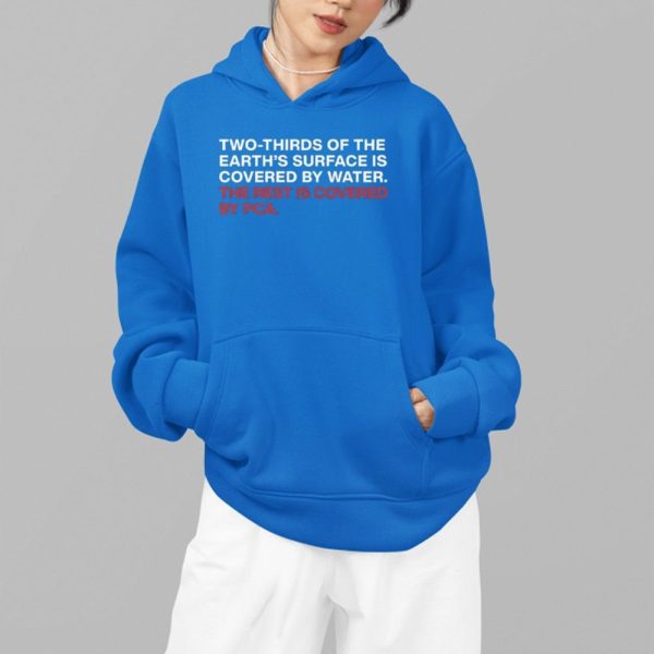 Two Thirds Of The Earth's Surface Is Covered By Water The Rest Is Covered By PCA Shirt 4 19
