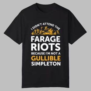 Dave Lawrence I Didn't Attend Me Farage Riots Because I'm Not A Gullible Simpleton Shirt