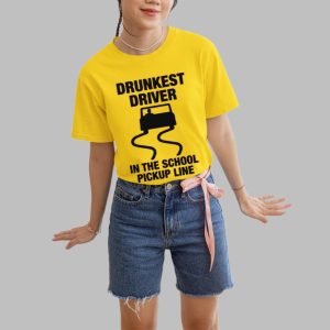 Drunkest Driver In The School Pickup Line Shirt 5 45