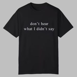Omiroro Renee Therese Oni-Eseleh Don't Hear What I Didn't Say Shirt