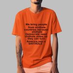 We Bring People From Shithole Countries Because Shithole Shirt