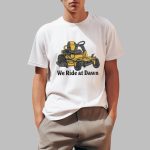 We Ride At Dawn Shirt