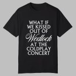 What If We Kissed Out Of Wedlock At The Concert Shirt