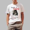 Yeah I Vape Very Good At Respecting Women Shirt 0 1