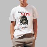 Yeah I Vape Very Good At Respecting Women Shirt