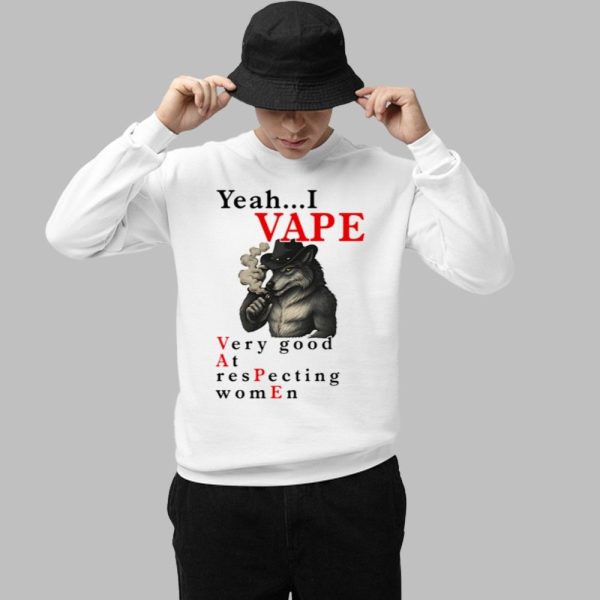 Yeah I Vape Very Good At Respecting Women Shirt 1 1