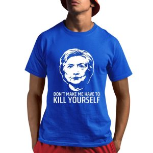 Dont Make Me Have To Kill Yourself Shirt 0 2