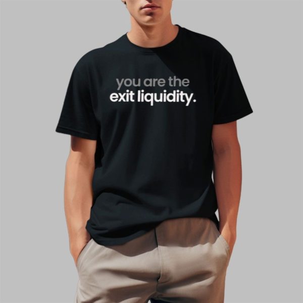 You Are The Exit Liquidity Shirt 0 1