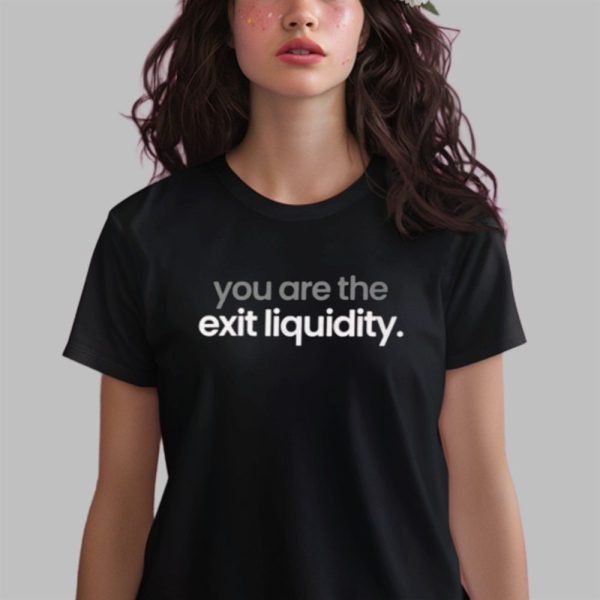 You Are The Exit Liquidity Shirt 0 2