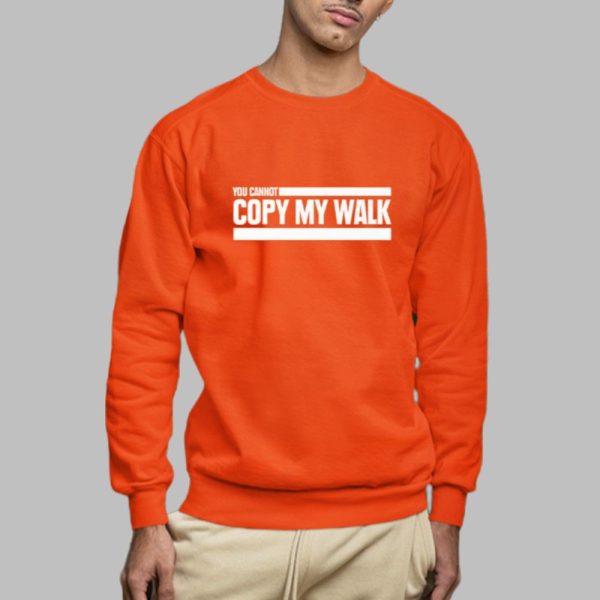You Cannot Copy My Walk Shirt 0 2 c