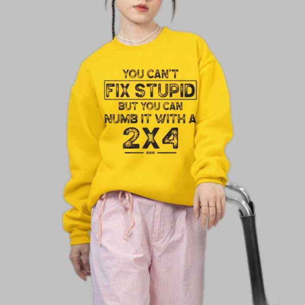 You Cant Fix Stupid But You Can Numb It With A 2X4 Shirt 5 48
