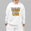 You Cant Spell Dumb Without Um Shirt 1 3