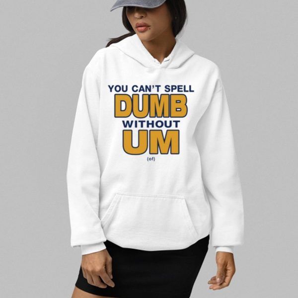 You Cant Spell Dumb Without Um Shirt 2 4