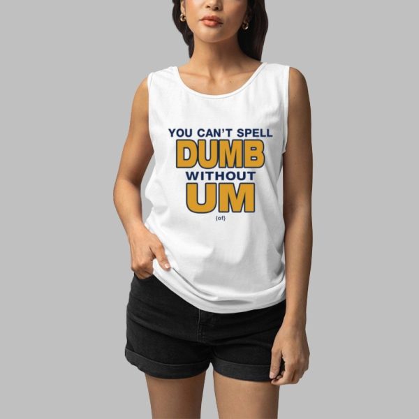 You Cant Spell Dumb Without Um Shirt 3 1