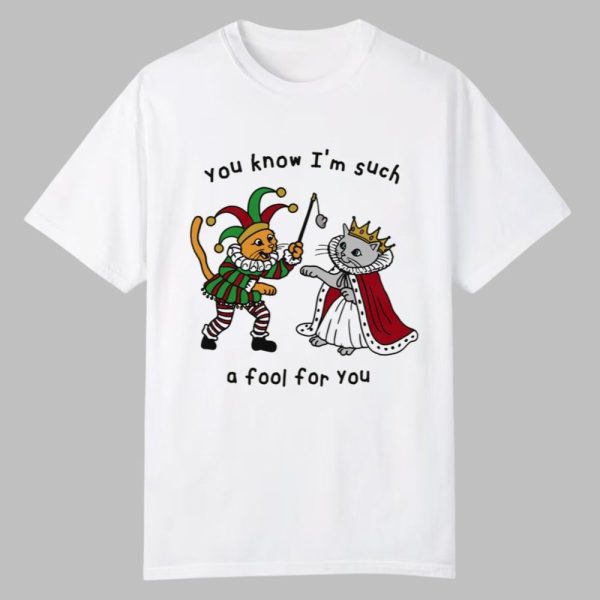 You Know Im Such A Fool For You Shirt 0 0