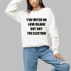 You Voted On Love Island But Not The Election Shirt 1 a