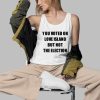 You Voted On Love Island But Not The Election Shirt 3 d
