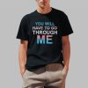 You Will Have To Go Through Me Shirt 0 1