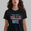 You Will Have To Go Through Me Shirt 0 2