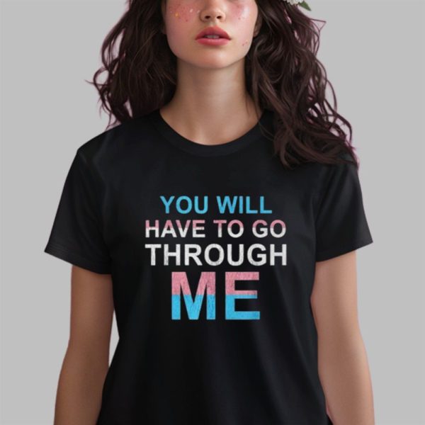 You Will Have To Go Through Me Shirt 0 2