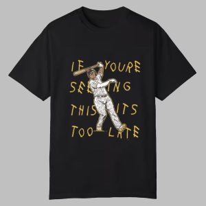 Manny Machado If You're Seeing This It's Too Late Shirt 0 0