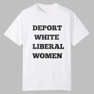 Deport White Liberal Women Shirt 0 0