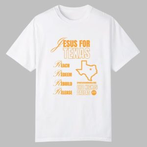 Jesus For Texas Reach Redeem Rebuild Release Shirt 0 0
