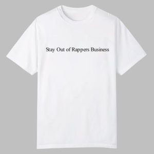 Stay Out Of Rappers Business Shirt 0 0