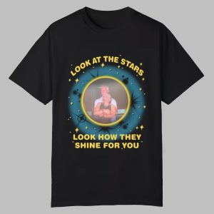 Look At the Stars Look How They Shine For You Shirt 0 0