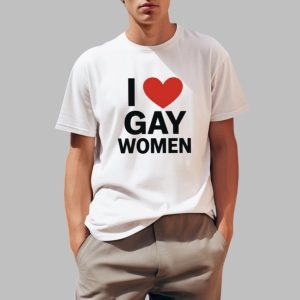 I Love Gay Women Shirt 0 1