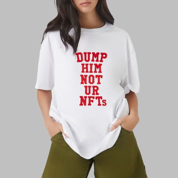 Dump Him Not ur NFTs Shirt 0 2