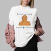 l Havent Been Feeling Fantastic 4 A While Now Shirt 0 2