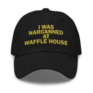 I Was Narcanned At Waffle House Hat 1